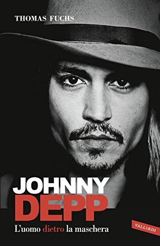 Johnny Depp: L'uomo dietro la maschera (Italian Edition)