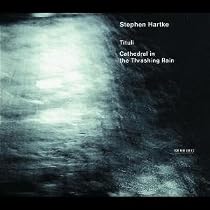 Stephen Hartke: Tituli; Cathedral in the Thrashing Rain