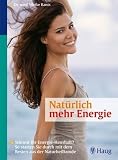 Nat&uuml;rlich mehr Energie: Stimmt Ihr Energie-Haushalt? So starten Sie durch mit dem Besten aus der Naturheilkunde - Ulrike Banis