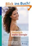 Nat�rlich mehr Energie: Stimmt Ihr Energie-Haushalt? So starten Sie durch mit dem Besten aus der Naturheilkunde