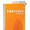 Top Chef: The Cookbook, Revised Edition: Original Interviews and Recipes from Bravo's hit show