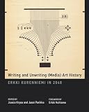 Writing and unwriting (media) art history : Erkki Kurenniemi in 2048