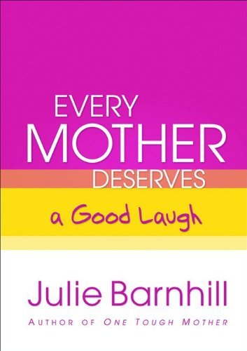 Every Mother Deserves a Good Laugh (Even Tough Mothers Deal With)