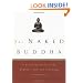 The Naked Buddha: A Practical Guide to the Buddha's Life and Teachings