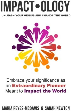 Impactology: Unleash Your Genius and Change the World: Embrace Your Significance as an Extraordinary Pioneer Meant to Impact the World