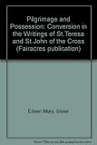 Pilgrimage and possession : conversion in the writings of St Teresa and St John of the Cross