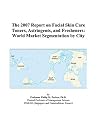 The 2007 Report on Facial Skin Care Toners, Astringents, and Fresheners: World Market Segmentation by City