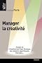 Manager la cr�ativit�: Innover en s'inspirant de Pixar, Ducasse, les Ateliers Jean Nouvel, Herm�s...