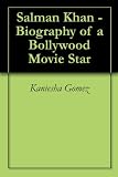 Salman Khan - Biography of a Bollywood Movie Star