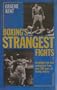 Boxing's Strangest Fights: Incredible but True Encounters from over 250 Years of Boxing History