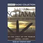 A History of Britain, Volume 1: At the Edge of the World, 3000 BC - AD 1603 | [Simon Schama]