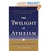 The Twilight of Atheism: The Rise and Fall of Disbelief in the Modern World