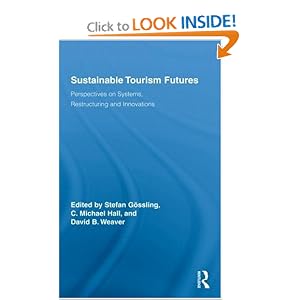 Sustainable Tourism Futures: Perspectives on Systems, Restructuring and Innovations... by Stefan G�ssling, C Michael Hall, and David Weaver