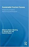 Sustainable Tourism Futures: Perspectives on Systems, Restructuring and Innovations (Routledge Avances in Tourism)
