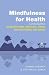 Mindfulness for Health: A practical guide to relieving pain, reducing stress and restoring wellbeing