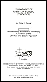 Philosophy of Christian School Education (Philosophical, Psychological, Social, and Cultural Foundations of Christian School Education)