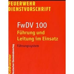 Feuerwehrdienstvorschriften: FwDV 100, F�hrung und Leitung im Einsatz