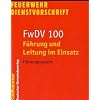 Feuerwehrdienstvorschriften: FwDV 100, F�hrung und Leitung im Einsatz