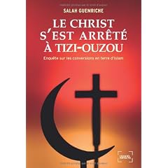 Le Christ s'est arr�t� � Tizi-Ouzou : Enqu�te sur les conversions en terre d'islam