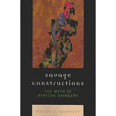 Savage Constructions: The Myth of African Savagery