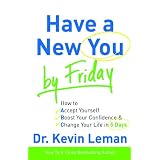 Have a New You by Friday: How to Accept Yourself, Boost Your Confidence & Change Your Life in 5 Daysby Dr. Kevin Leman