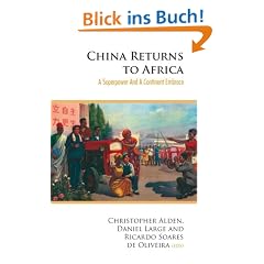 China Returns to Africa: A Rising Power and a Continent Embrace: A Superpower and a Continent Embrace