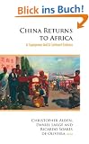 China Returns to Africa: A Rising Power and a Continent Embrace: A Superpower and a Continent Embrace