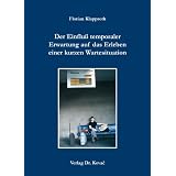 Der Einflu� temporaler Erwartung auf das Erleben einer kurzen Wartesituationvon "Florian Klapproth"