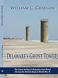 Delaware's Ghost Towers: The Coast Artillery's Forgotten Last Stand During the Darkest Days of World War II