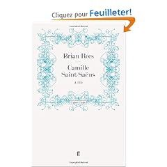 Camille Saint-Saens: A Life