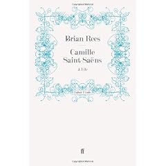 Camille Saint-Saens: A Life