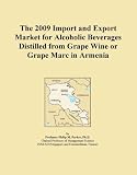 The 2009 Import and Export Market for Alcoholic Beverages Distilled from Grape Wine or Grape Marc in Armenia
