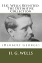 H.G. Wells Revisited: The Definitive Collection
