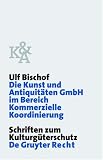 Die Kunst und Antiquitäten GmbH im Bereich Kommerzielle Koordinierung (Schriften Zum Kulturguterschutz) (Schriften Zum Kulturguterschutz)
