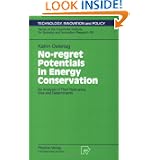 No-regret Potentials in Energy Conservation: An Analysis of Their Relevance, Size and Determinants (Technology, Innovation and Policy (ISI))'