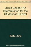 Julius Caesar : an interpretation for the student at O-Level