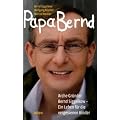 Papa Bernd: Arche-Gr�nder Bernd Siggelkow - Ein Leben f�r die vergessenen Kinder
