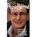 Papa Bernd: Arche-Gr�nder Bernd Siggelkow - Ein Leben f�r die vergessenen Kinder