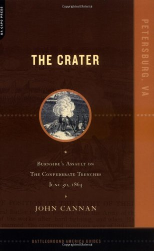 The Crater: Burnside's Assault On The Confederate Trenches July 30, 1864 (Battleground America Guides)