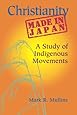 Christianity Made in Japan: A Study of Indigenous Movements (Nanzan Library of Asian Religion and Culture)
