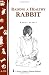 Raising a Healthy Rabbit (Storey's Country Wisdom Bulletin A-259) (Storey Country Wisdom Bulletin, a-259)
