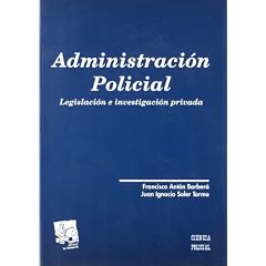 Administraci�n policial : legislaci�n e investigaci�n privada