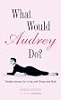 What Would Audrey...