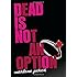 Dead Is Not An Option