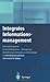 Integrales Informationsmanagement: Informationssysteme für Geschäftsprozesse. Management, Modellierung, Lebenszyklus und Technologie