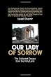 Our Lady of Sorrow: The Collected Essays from the Holy Land