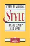 Style: Toward Clarity and Grace (Chicago Guides to Writing, Editing, and Publishing)
