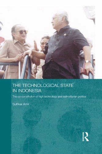 The Technological State in Indonesia: The Co-constitution of High Technology and Authoritarian Politics (Routledge Contemporary Southeast Asia Series)
