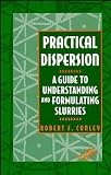 Practical Dispersion: A Guide to Understanding and Formulating Slurries