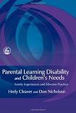 Parental Learning Disability and Childrens Needs: Family Experiences and Effective Practice